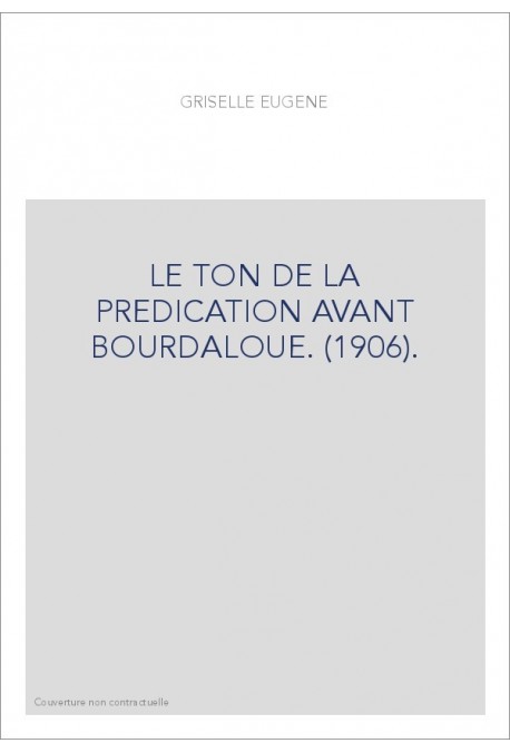 LE TON DE LA PREDICATION AVANT BOURDALOUE. (1906).