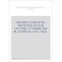 OEUVRES COMPLETES. PRECEDEES DE SON HISTOIRE LITTERAIRE PAR M. GOSSELIN. (1851-1852).