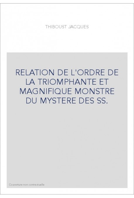 RELATION DE L'ORDRE DE LA TRIOMPHANTE ET MAGNIFIQUE MONSTRE DU MYSTERE DES SS.