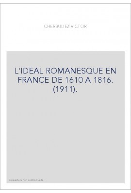 L'IDEAL ROMANESQUE EN FRANCE DE 1610 A 1816. (1911).