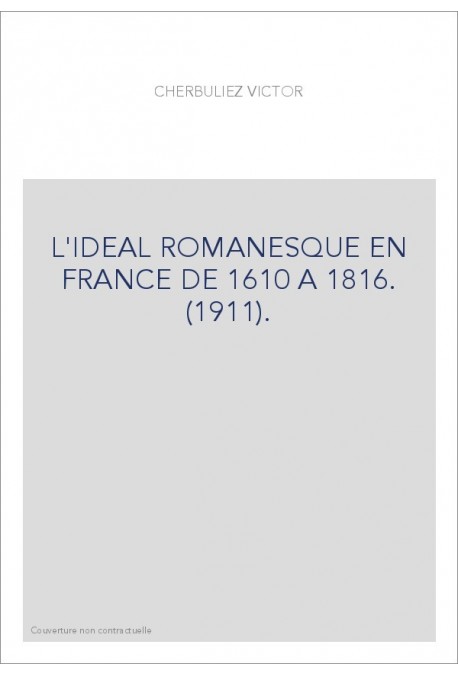 L'IDEAL ROMANESQUE EN FRANCE DE 1610 A 1816. (1911).