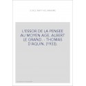 L'ESSOR DE LA PENSEE AU MOYEN AGE. ALBERT LE GRAND. - THOMAS D'AQUIN. (1933).