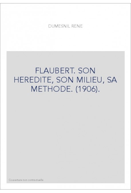 FLAUBERT. SON HEREDITE, SON MILIEU, SA METHODE. (1906).