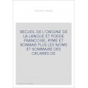 RECUEIL DE L'ORIGINE DE LA LANGUE ET POESIE FRANCOISE, RYME ET ROMANS PLUS LES NOMS ET SOMMAIRE DES OEUVRES DE