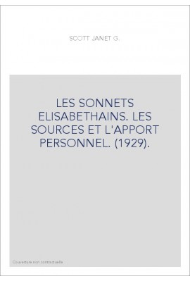 LES SONNETS ELISABETHAINS. LES SOURCES ET L'APPORT PERSONNEL. (1929).