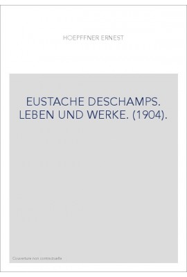 EUSTACHE DESCHAMPS. LEBEN UND WERKE. (1904).