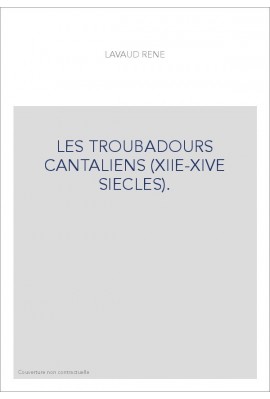 LES TROUBADOURS CANTALIENS (XIIE-XIVE SIECLES).