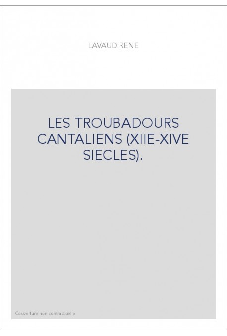 LES TROUBADOURS CANTALIENS (XIIE-XIVE SIECLES).