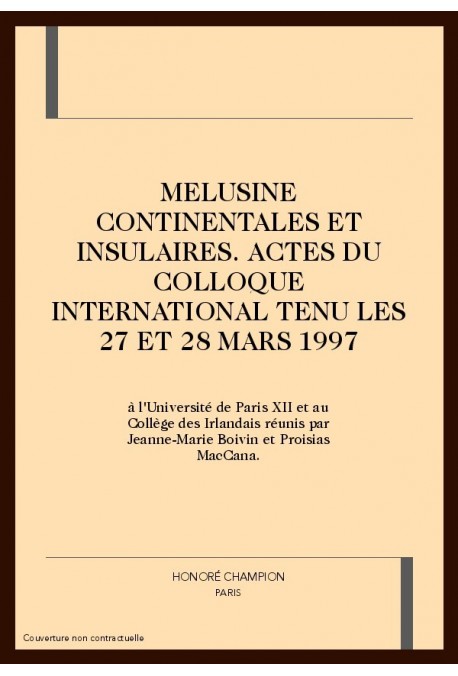 MELUSINE CONTINENTALES ET INSULAIRES. ACTES DU         COLLOQUE INTERNATIONAL TENU LES 27 ET 28 MARS 1997