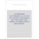 LE PARNASSE OCCITANIEN, OU CHOIX DE POESIES ORIGINALES DES TROUBADOURS TIREES DES MANUSCRITS NATIONAUX.