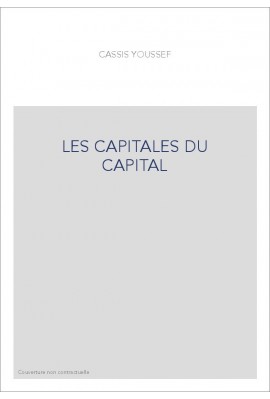 LES CAPITALES DU CAPITAL. HISTOIRE DES PLACES FINANCIERES INTERNATIONALES 1780-2005