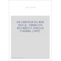 UN ORATEUR DU XVIE SIECLE : FRANCOIS RICHARDOT, EVEQUE D'ARRAS. (1897).