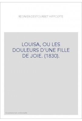 LOUISA, OU LES DOULEURS D'UNE FILLE DE JOIE. (1830).