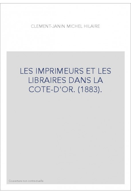 LES IMPRIMEURS ET LES LIBRAIRES DANS LA COTE-D'OR. (1883).