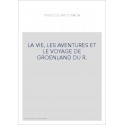 LA VIE, LES AVENTURES ET LE VOYAGE DE GROENLAND DU R.