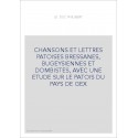 CHANSONS ET LETTRES PATOISES BRESSANES, BUGEYSIENNES ET DOMBISTES, AVEC UNE ETUDE SUR LE PATOIS DU PAYS DE GEX