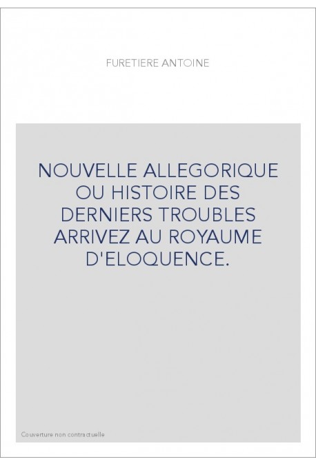 NOUVELLE ALLEGORIQUE OU HISTOIRE DES DERNIERS TROUBLES ARRIVEZ AU ROYAUME D'ELOQUENCE.