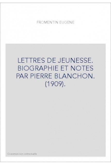 LETTRES DE JEUNESSE. BIOGRAPHIE ET NOTES PAR PIERRE BLANCHON. (1909).