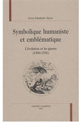SYMBOLIQUE HUMANISTE ET EMBLEMATIQUE. L'EVOLUTION ET LES GENRES (1580-1700).