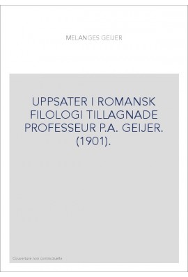 UPPSATER I ROMANSK FILOLOGI TILLAGNADE PROFESSEUR P.A. GEIJER. (1901).