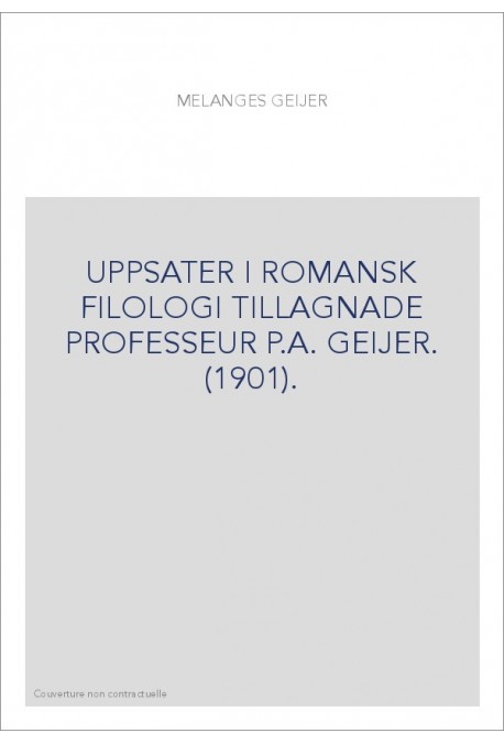 UPPSATER I ROMANSK FILOLOGI TILLAGNADE PROFESSEUR P.A. GEIJER. (1901).