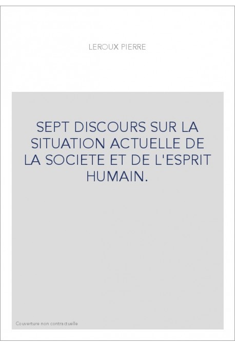 SEPT DISCOURS SUR LA SITUATION ACTUELLE DE LA SOCIETE ET DE L'ESPRIT HUMAIN.