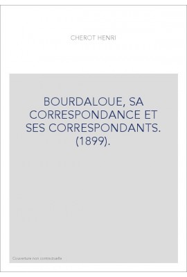 BOURDALOUE, SA CORRESPONDANCE ET SES CORRESPONDANTS. (1899).