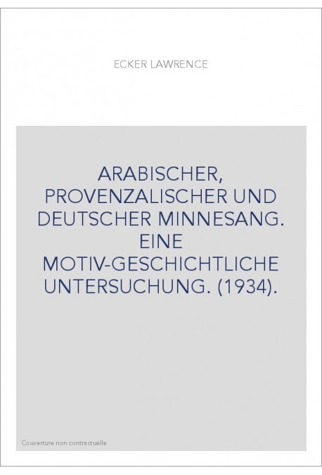 ARABISCHER, PROVENZALISCHER UND DEUTSCHER MINNESANG. EINE MOTIV-GESCHICHTLICHE UNTERSUCHUNG. (1934).