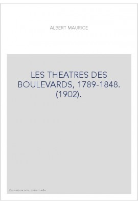 LES THEATRES DES BOULEVARDS, 1789-1848. (1902).