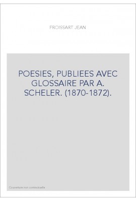 POESIES, PUBLIEES AVEC GLOSSAIRE PAR A. SCHELER. (1870-1872).