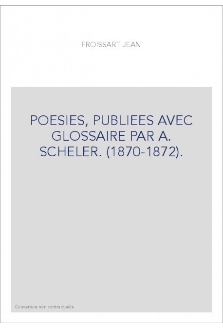 POESIES, PUBLIEES AVEC GLOSSAIRE PAR A. SCHELER. (1870-1872).