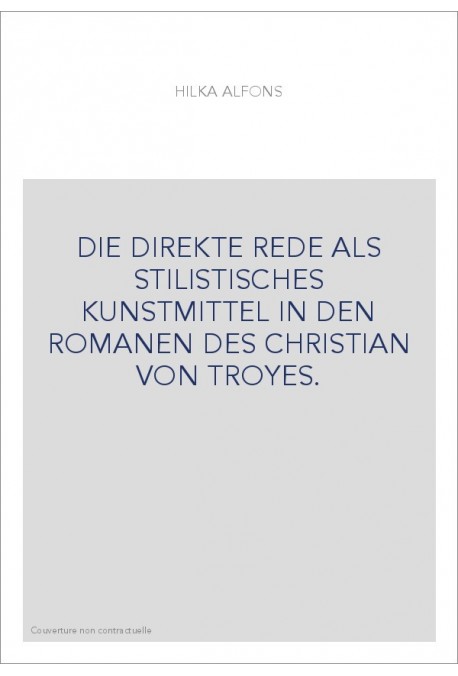 DIE DIREKTE REDE ALS STILISTISCHES KUNSTMITTEL IN DEN ROMANEN DES CHRISTIAN VON TROYES.