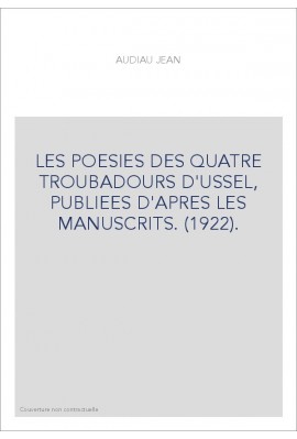 LES POESIES DES QUATRE TROUBADOURS D'USSEL, PUBLIEES D'APRES LES MANUSCRITS. (1922).