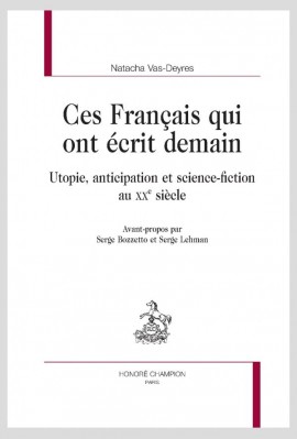CES FRANCAIS QUI ONT ECRIT DEMAIN  UTOPIE, ANTICIPATION ET SCIENCE-FICTION AU XXE SIÈCLE