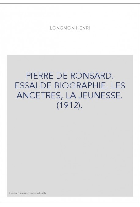 PIERRE DE RONSARD. ESSAI DE BIOGRAPHIE. LES ANCETRES, LA JEUNESSE. (1912).