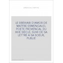 LE "BREVIARI D'AMOR" DE MATFRE ERMENGAUD, POETE PROVENCAL DU XIIIE SIECLE, SUIVI DE SA LETTRE A SA SOEU