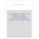 HISTOIRE DE L'IMPOT EN FRANCE, DEPUIS L'EPOQUE ROMAINE JUSQU'A 1774. (1867-1876).