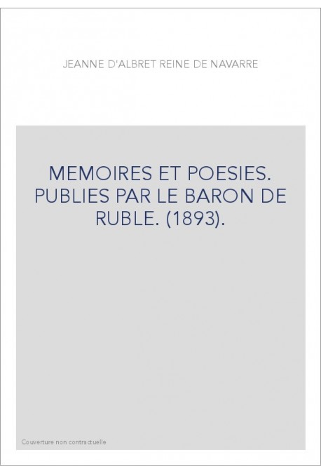 MEMOIRES ET POESIES. PUBLIES PAR LE BARON DE RUBLE. (1893).