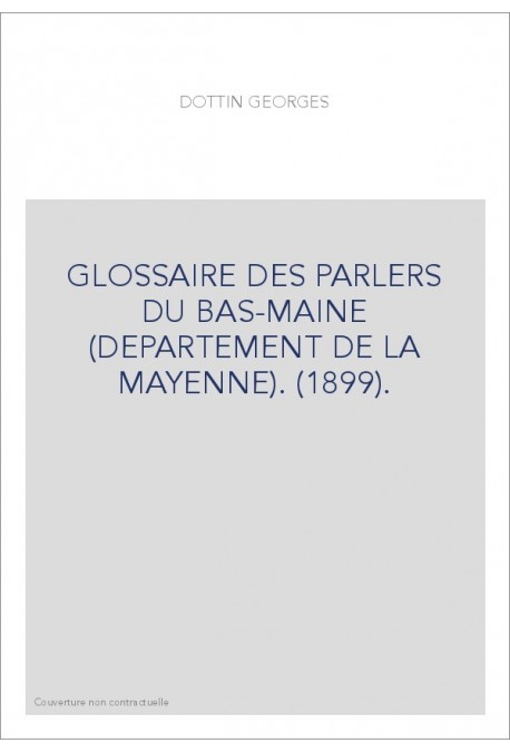 GLOSSAIRE DES PARLERS DU BAS-MAINE (DEPARTEMENT DE LA MAYENNE). (1899).