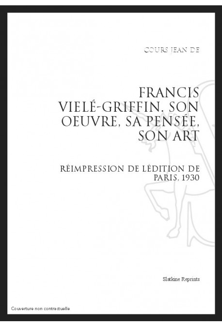 FRANCIS VIELÉ-GRIFFIN. SON OEUVRE, SA PENSÉE, SON ART