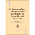 CORRESPONDANCE ET LA CONSTRUCTION DES IDENTITES EN EUROPE CENTRALE (1648-1848) LA