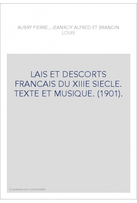 LAIS ET DESCORTS FRANCAIS DU XIIIE SIECLE. TEXTE ET MUSIQUE. (1901).