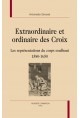 EXTRAORDINAIRE ET ORDINAIRE DES CROIX   LES REPRéSENTATIONS DU CORPS SOUFFRANT 1580-1650