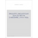 ENQUETE LINGUISTIQUE SUR LES PATOIS D'ARDENNE. (1914-1926).