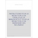INSTRUCTIONS POUR LA REDACTION D'UN CATALOGUE DE MANUSCRITS ET POUR LA REDACTION D'UN INVENTAIRE DES INCUNABLE