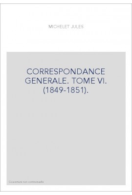 CORRESPONDANCE GENERALE. TOME VI. 1849-1851