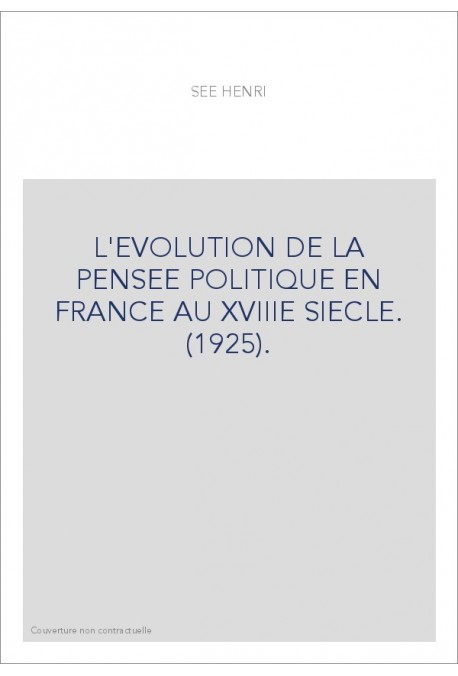 L'EVOLUTION DE LA PENSEE POLITIQUE EN FRANCE AU XVIIIE SIECLE. (1925).