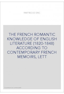 THE FRENCH ROMANTIC KNOWLEDGE OF ENGLISH LITERATURE (1820-1848) ACCORDING TO CONTEMPORARY FRENCH MEMOIRS, LETT