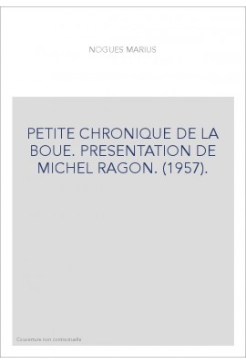 PETITE CHRONIQUE DE LA BOUE. PRESENTATION DE MICHEL RAGON. (1957).