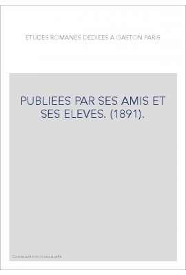 ETUDES ROMANES DEDIEES A GASTON PARIS PUBLIEES PAR SES AMIS ET SES ELEVES. (1891).